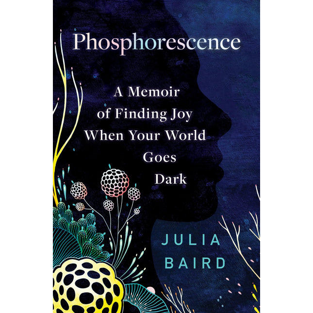 Phosphorescence: A Memoir of Finding Joy When Your World Goes Dark