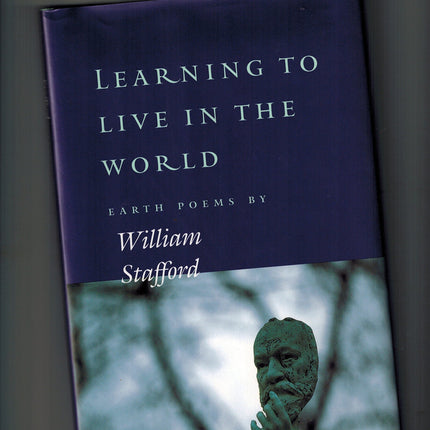 Learning to Live in the World: Earth Poems by William Stafford
