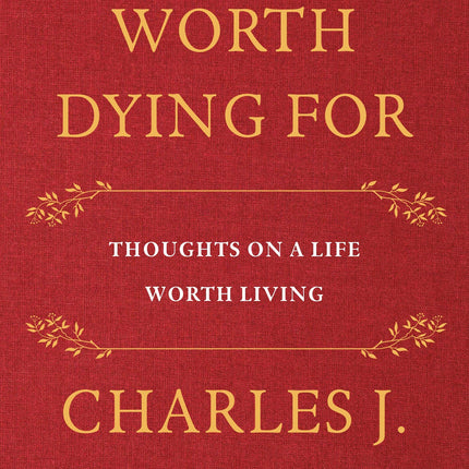 Things Worth Dying For: Thoughts on a Life Worth Living