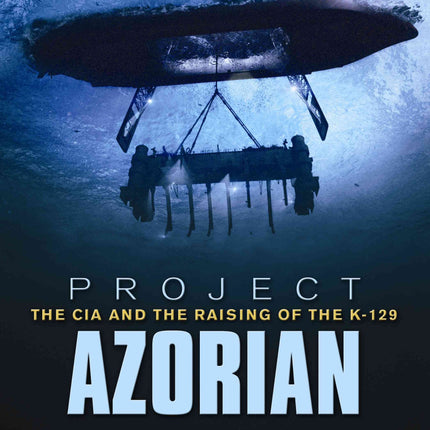 Project Azorian: The CIA and the Raising of the K-129
