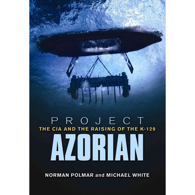 Project Azorian: The CIA and the Raising of the K-129