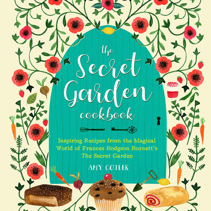 The Secret Garden Cookbook, Newly Revised Edition: Inspiring Recipes from the Magical World of Frances Hodgson Burnett's The Secret Garden