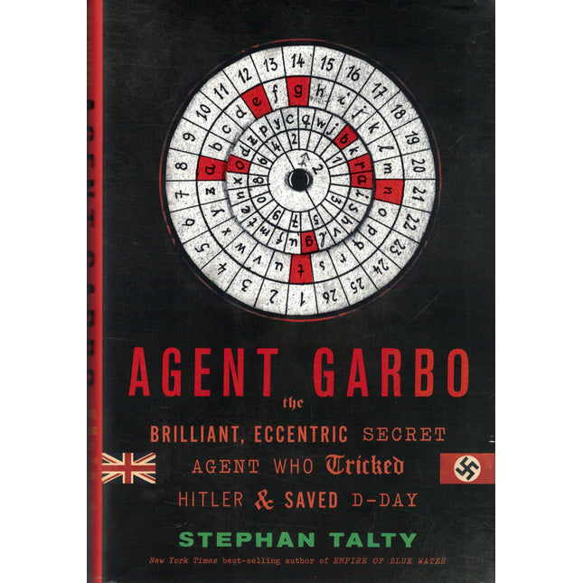 Agent Garbo: The Brilliant, Eccentric Secret Agent Who Tricked Hitler and Saved D-day