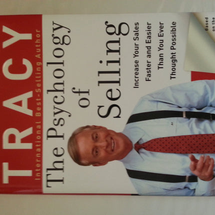 The Psychology Of Selling: How To Sell More, Easier, and Faster Than you Ever Thought Possible