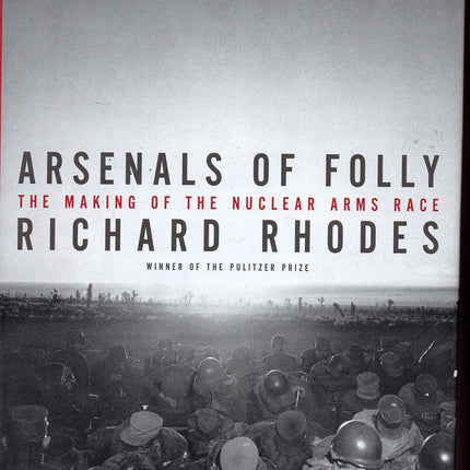 Arsenals of Folly: The Making of the Nuclear Arms Race