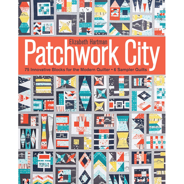 Patchwork City: 75 Innovative Blocks for the Modern Quilter • 6 Sampler Quilts
