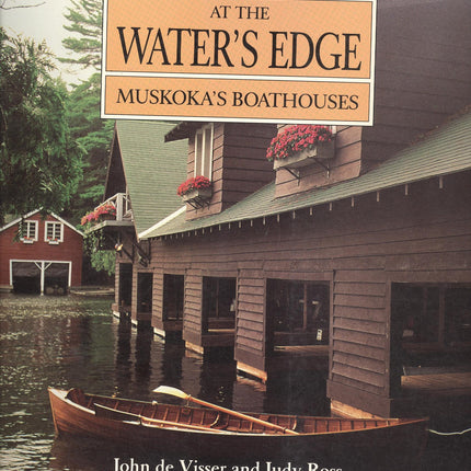 At the Water's Edge: Muskoka's Boathouses