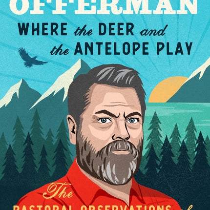 Where the Deer and the Antelope Play: The Pastoral Observations of One Ignorant American Who Loves to Walk Outside