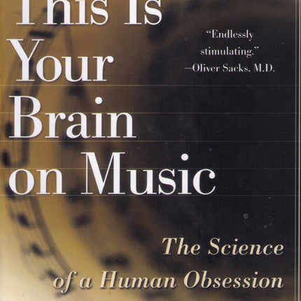 This Is Your Brain on Music: The Science of a Human Obsession