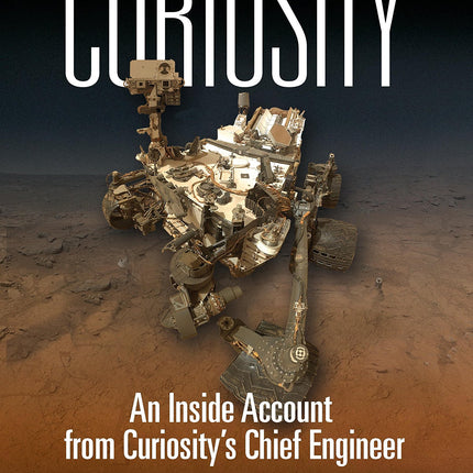 Mars Rover Curiosity: An Inside Account from Curiosity's Chief Engineer
