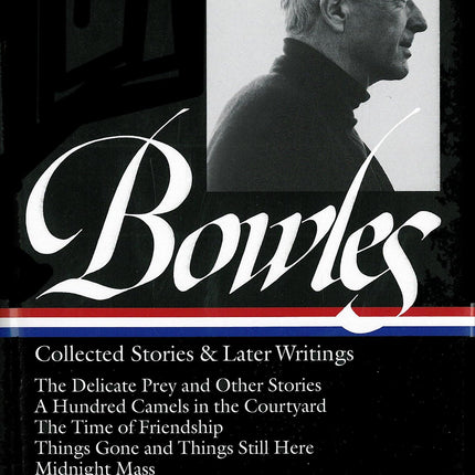 Paul Bowles: Collected Stories & Later Writings (LOA #135): Delicate Prey / Hundred Camels in Courtyard / Time of Friendship / Things Gone &Things ... Blue (Library of America Paul Bowles Edition)