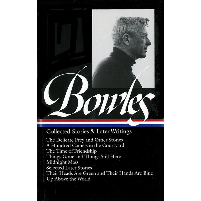 Paul Bowles: Collected Stories & Later Writings (LOA #135): Delicate Prey / Hundred Camels in Courtyard / Time of Friendship / Things Gone &Things ... Blue (Library of America Paul Bowles Edition)