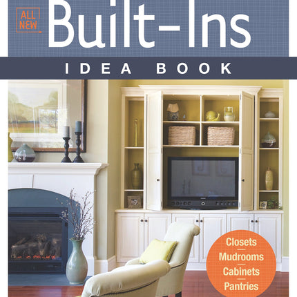All New Built-Ins Idea Book: Closets*Mudrooms*Cabinets*Pantries (Taunton Home Idea Books)