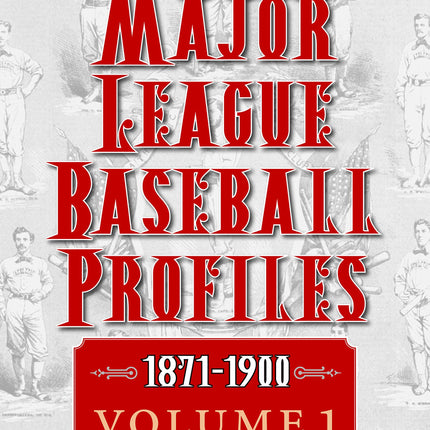 Major League Baseball Profiles, 1871-1900, Volume 1: The Ballplayers Who Built the Game (Volume 1)
