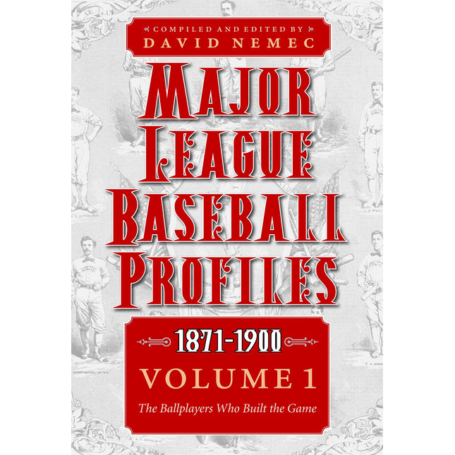 Major League Baseball Profiles, 1871-1900, Volume 1: The Ballplayers Who Built the Game (Volume 1)