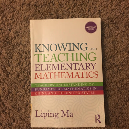 Knowing and Teaching Elementary Mathematics: Teachers' Understanding of Fundamental Mathematics in China and the United States (Studies in Mathematical Thinking and Learning Series)