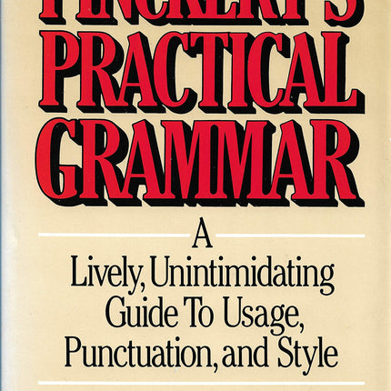 Pinckert's Practical Grammar: A Lively, Unintimidating Guide to Usage, Punctuation and Style