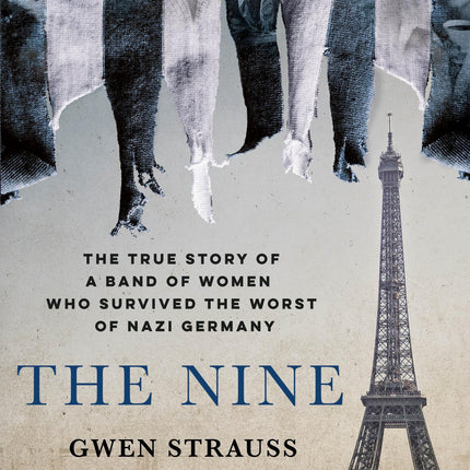 The Nine: The True Story of a Band of Women Who Survived the Worst of Nazi Germany