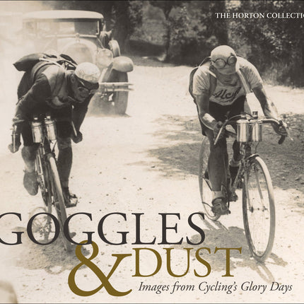 Goggles & Dust: Images from Cycling's Glory Days