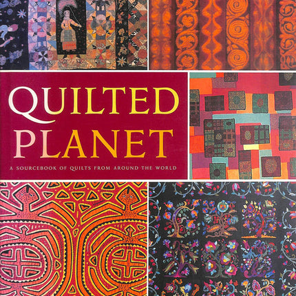 Quilted Planet: A Sourcebook of Quilts from Around the World