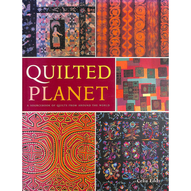 Quilted Planet: A Sourcebook of Quilts from Around the World