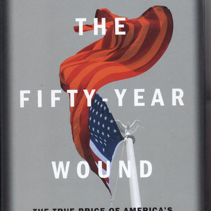 The Fifty Year Wound: The True Price of America's Cold War Victory