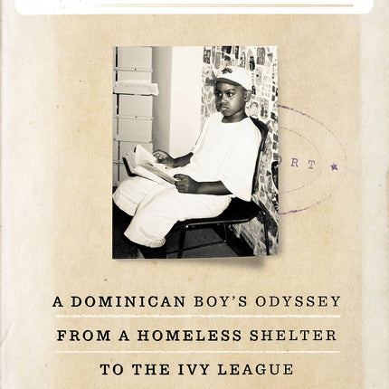 Undocumented: A Dominican Boy's Odyssey from a Homeless Shelter to the Ivy League