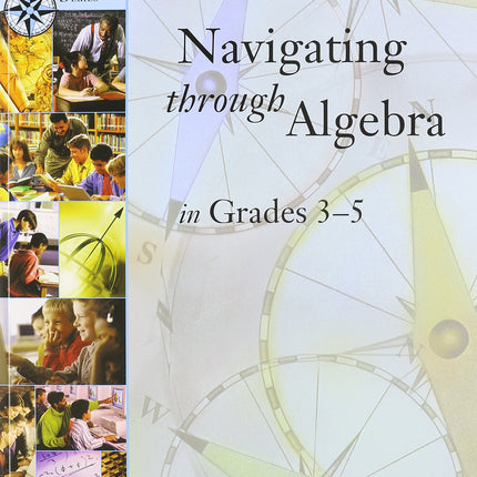 Navigating Through Algebra in Grades 3-5 (Principles and Standards for School Mathematics Navigations Series)