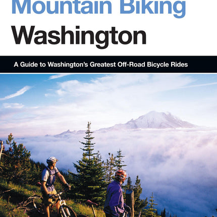 A Falcon Guide Mountain Biking Washington: A Guide to Washington State's Greatest Off-road Bicycle Rides (State Mountain Biking Series)