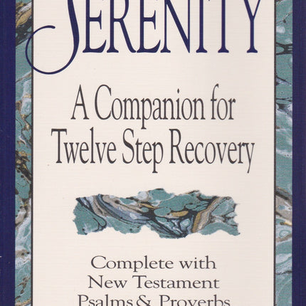 Serenity: A Companion for Twelve Step Recovery Complete With New Testament Psalms a nd Proverbs