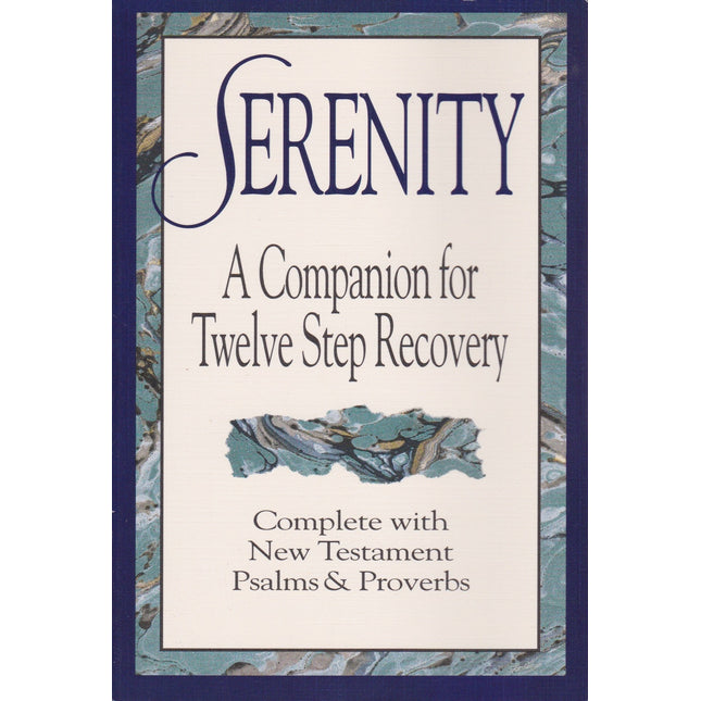 Serenity: A Companion for Twelve Step Recovery Complete With New Testament Psalms a nd Proverbs