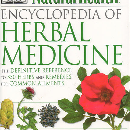 Encyclopedia of Herbal Medicine: The Definitive Home Reference Guide to 550 Key Herbs with all their Uses as Remedies for Common Ailments