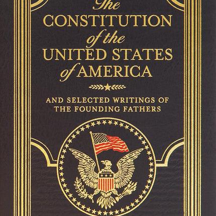 The Constitution of the United States of America: And Selected Writings of the Founding Fathers
