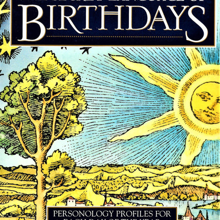 The Secret Language of Birthdays: Personology Profiles for Each Day of the Year