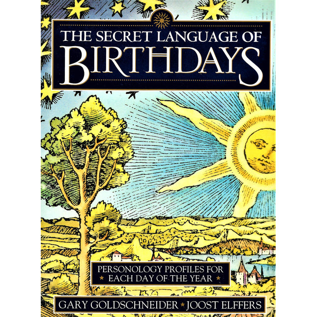 The Secret Language of Birthdays: Personology Profiles for Each Day of the Year
