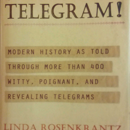 Telegram!: Modern History as Told Through More than 400 Witty, Poignant, and Revealing Telegrams