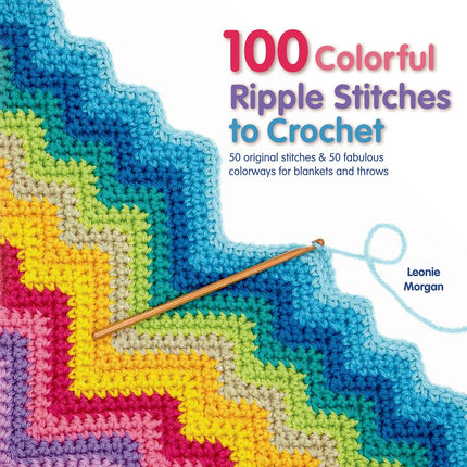 100 Colorful Ripple Stitches to Crochet: 50 Original Stitches & 50 Fabulous Colorways for Blankets and Throws (Knit & Crochet)