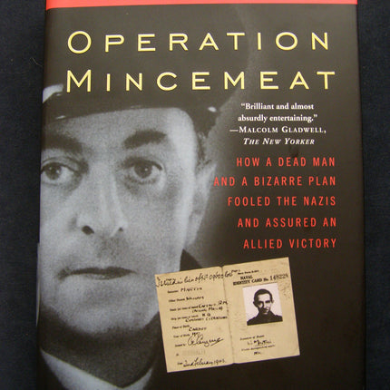 Operation Mincemeat: How a Dead Man and a Bizarre Plan Fooled the Nazis and Assured an Allied Victory