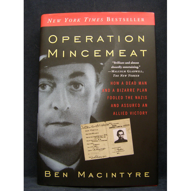 Operation Mincemeat: How a Dead Man and a Bizarre Plan Fooled the Nazis and Assured an Allied Victory