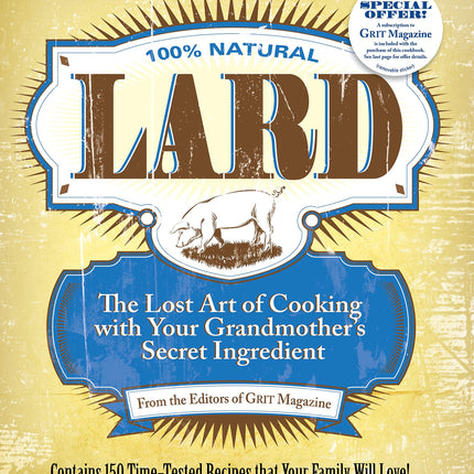 Lard: The Lost Art of Cooking with Your Grandmother's Secret Ingredient