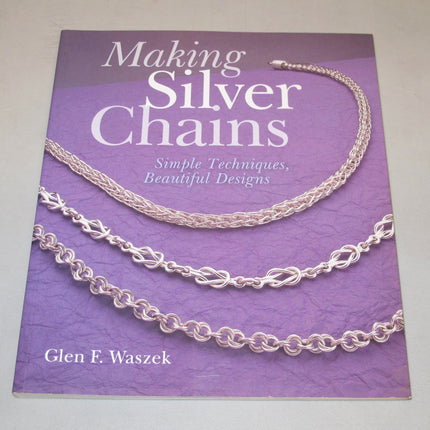 Making Silver Chains: Simple Techniques, Beautiful Designs