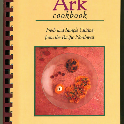The New Ark Cookbook: Fresh and Simple Cuisine from the Pacific Northwest