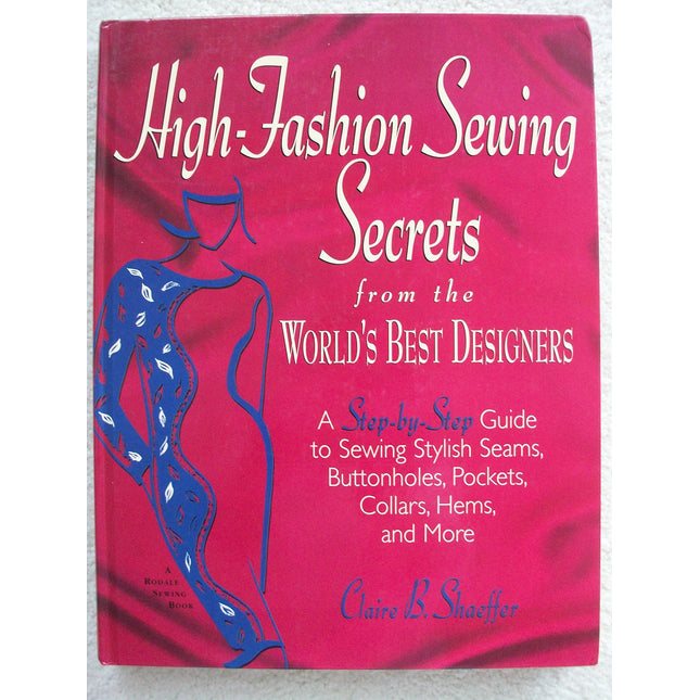 High-Fashion Sewing Secrets from the World's Best Designers: A Step-By-Step Guide to Sewing Stylish Seams, Buttonholes, Pockets, Collars, Hems, and More (Rodale Sewing Book)
