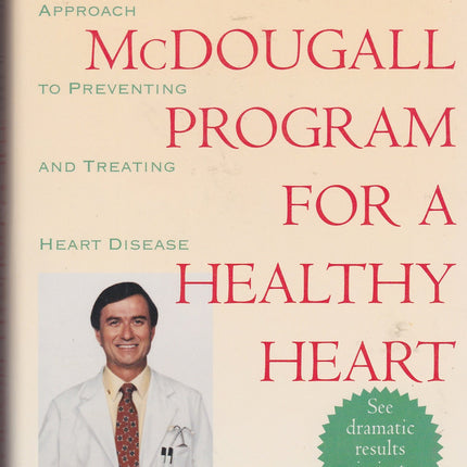 The Mcdougall Program for a Healthy Heart: A Life-Saving Approach to Preventing and Treating Heart Disease