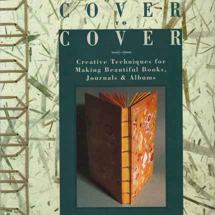 Cover to Cover: Creative Techniques for Making Beautiful Books, Journals & Albums