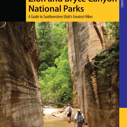 Hiking Zion and Bryce Canyon National Parks: A Guide To Southwestern Utah's Greatest Hikes (Regional Hiking Series)