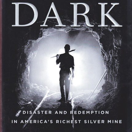 The Deep Dark: Disaster and Redemption in America's Richest Silver Mine