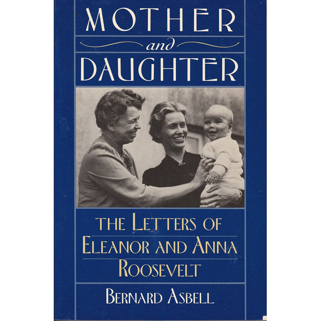 Mother and Daughter: The Letters of Eleanor and Anna Roosevelt