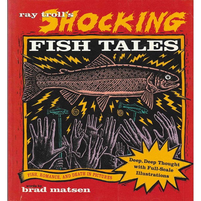 Ray Troll's Shocking Fish Tales: Fish, Romance, and Death in Pictures