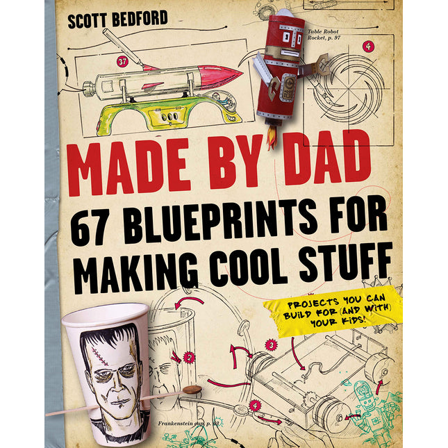 Made by Dad: 67 Blueprints for Making Cool Stuff